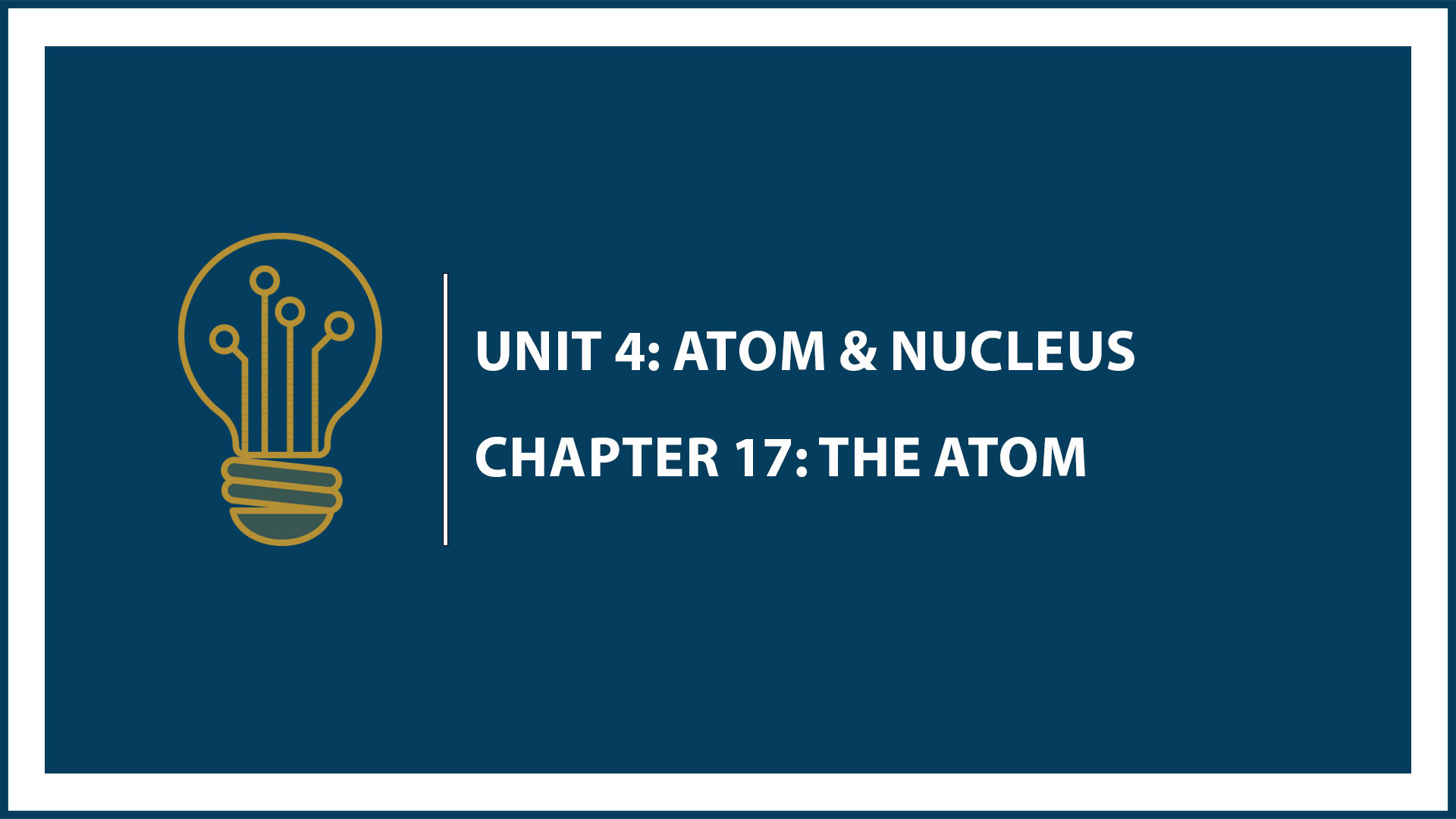 Unit Four: Chapter 17: The Atom